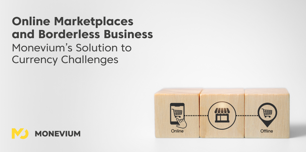 Online Marketplaces and Borderless Business: Monevium's Solution to Currency Challenges